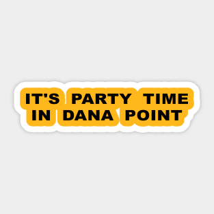 It's Party Time in Dana Point Sticker